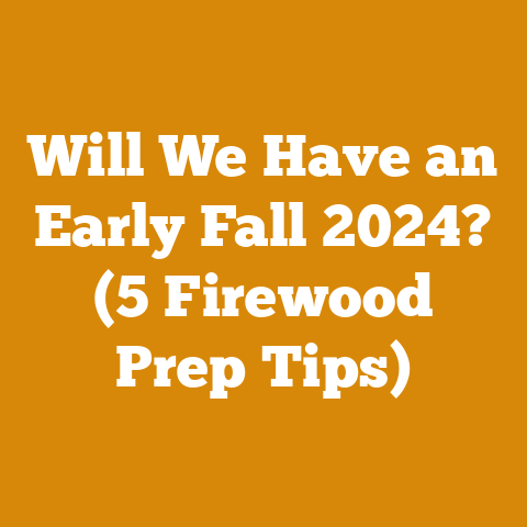 Will We Have an Early Fall 2024? (5 Firewood Prep Tips)
