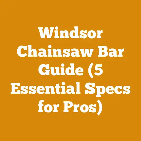 Windsor Chainsaw Bar Guide (5 Essential Specs for Pros)