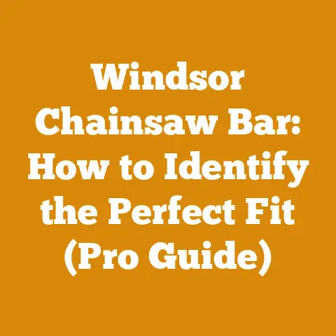 Windsor Chainsaw Bar: How to Identify the Perfect Fit (Pro Guide)