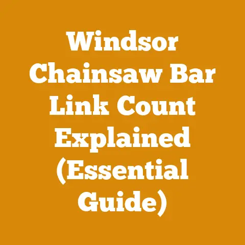 Windsor Chainsaw Bar Link Count Explained (Essential Guide)