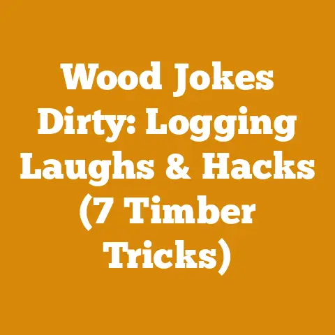 Wood Jokes Dirty: Logging Laughs & Hacks (7 Timber Tricks)