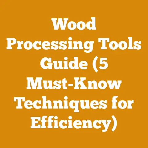 Wood Processing Tools Guide (5 Must-Know Techniques for Efficiency)