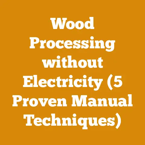 Wood Processing without Electricity (5 Proven Manual Techniques)