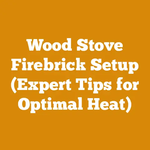 Wood Stove Firebrick Setup (Expert Tips for Optimal Heat)