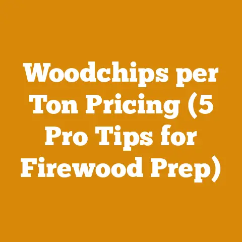 Woodchips per Ton Pricing (5 Pro Tips for Firewood Prep)