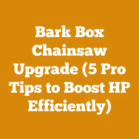 Bark Box Chainsaw Upgrade (5 Pro Tips to Boost HP Efficiently)