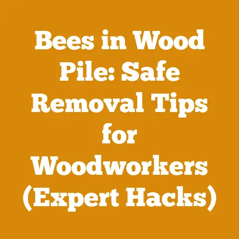 Bees in Wood Pile: Safe Removal Tips for Woodworkers (Expert Hacks)