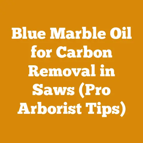 Blue Marble Oil for Carbon Removal in Saws (Pro Arborist Tips)