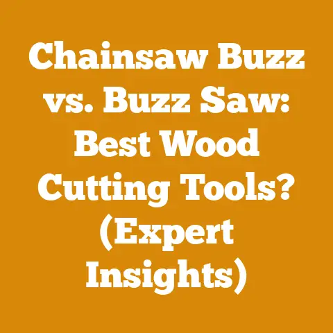 Chainsaw Buzz vs. Buzz Saw: Best Wood Cutting Tools? (Expert Insights)