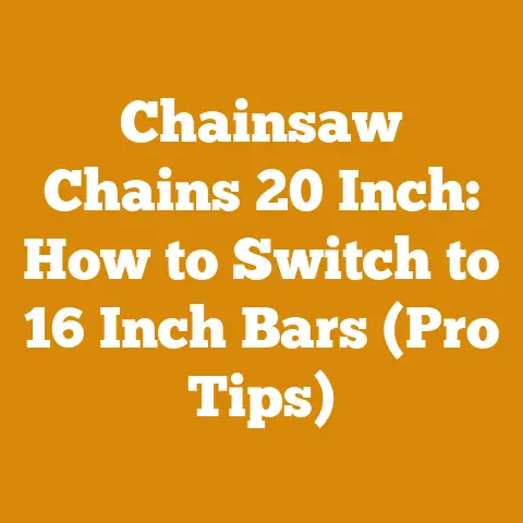 Chainsaw Chains 20 Inch: How to Switch to 16 Inch Bars (Pro Tips)