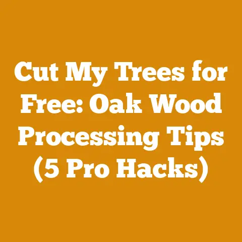 Cut My Trees for Free: Oak Wood Processing Tips (5 Pro Hacks)