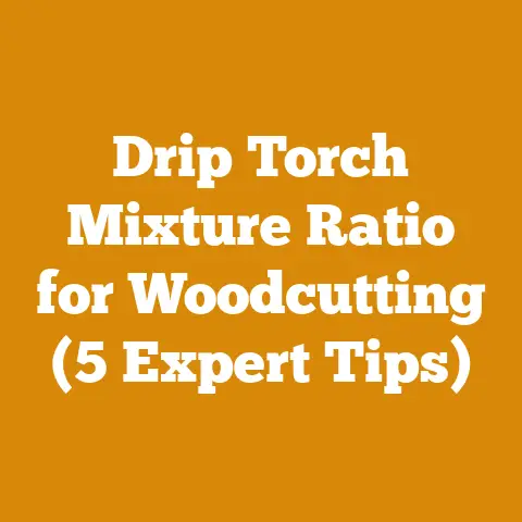 Drip Torch Mixture Ratio for Woodcutting (5 Expert Tips)