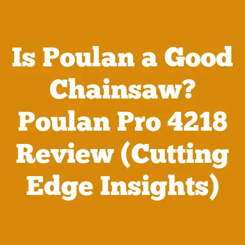 Is Poulan a Good Chainsaw? Poulan Pro 4218 Review (Cutting Edge Insights)