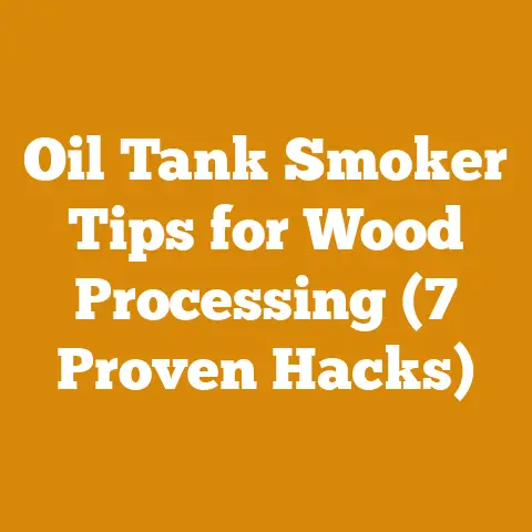 Oil Tank Smoker Tips for Wood Processing (7 Proven Hacks)