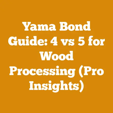 Yama Bond Guide: 4 vs 5 for Wood Processing (Pro Insights)